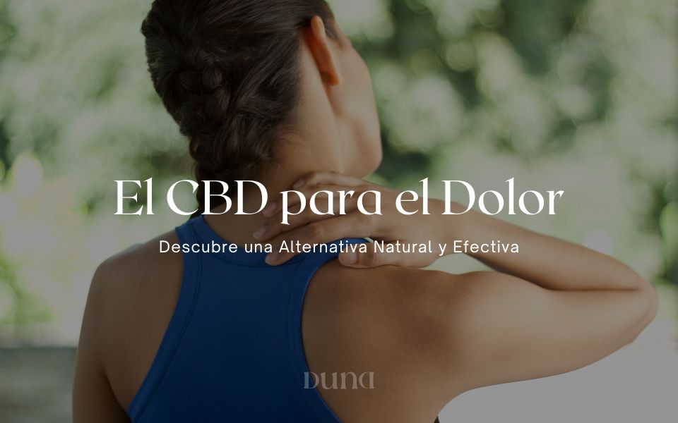 El CBD para el Dolor: Descubre una Alternativa Natural y Efectiva